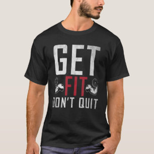 Get Fit Dont Quit Gym Workout Bodybuilding T-Shirt