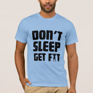 Get Fit, Don't Sleep T-Shirt