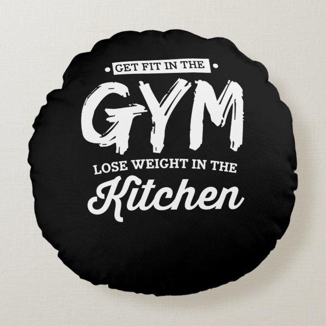 Get Fit In The Gym Lose Weight In The Kitchen Round Cushion (Front)