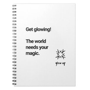 Get glowing the world needs your magic notebook