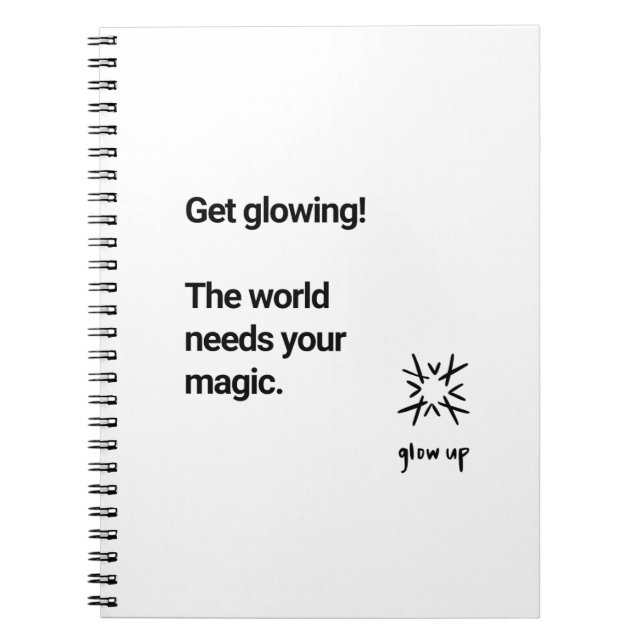 Get glowing the world needs your magic notebook (Front)
