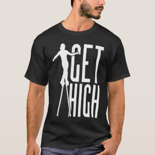 Get High Circus Peg Stilts Performer Stiltwalker T-Shirt