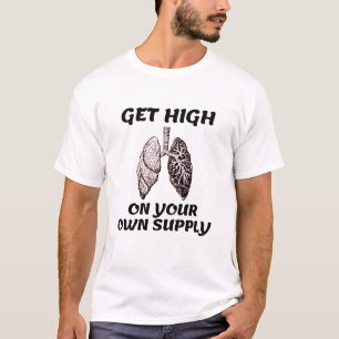 Get High On Your Own Supply T-Shirt