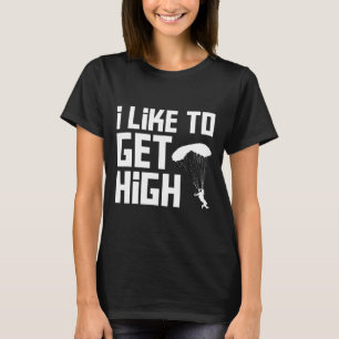 Get High Skydiving Funny Design Skydiving Lover Sh T-Shirt