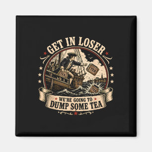 Get in going to drop some tea boston 4th of july magnet