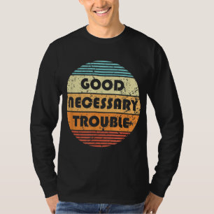 Get In Good And Necessary Trouble Political Quote T-Shirt