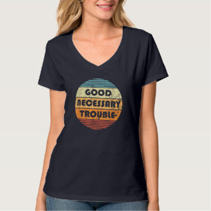 Get In Good And Necessary Trouble Political Quote  T-Shirt