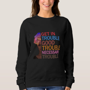 Get In Good Necessary Trouble Afro Melanin Black G Sweatshirt