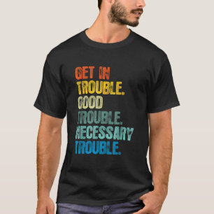 Get in Good Necessary Trouble For Social Justice  T-Shirt