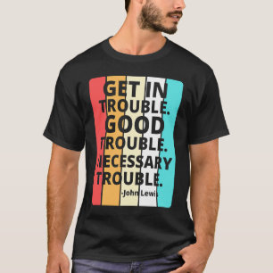 Get in Good Necessary Trouble Social Justice T-Shirt