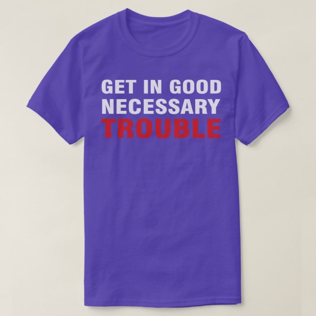 Get In Good Necessary Trouble  T-Shirt (Design Front)