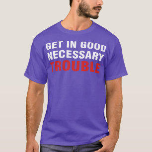 Get In Good Necessary Trouble T-Shirt