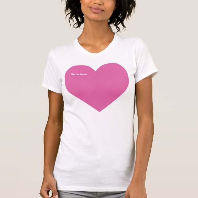 Get in here. T-Shirt (Front)