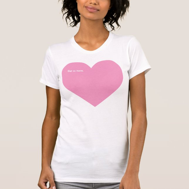 Get in here. T-Shirt (Front)