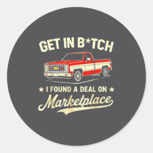 Get In I Found A On Marketplace  Classic Round Sticker