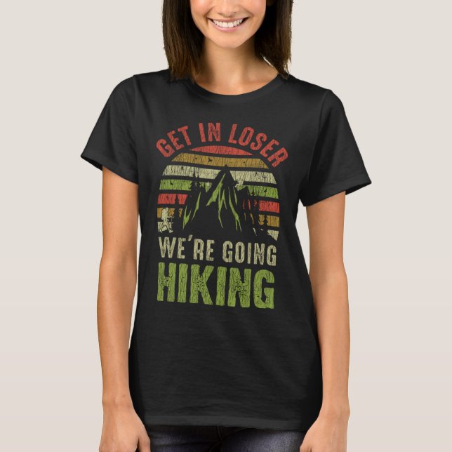 Get in loose hiking adventures outdoor camping T-Shirt (Front)