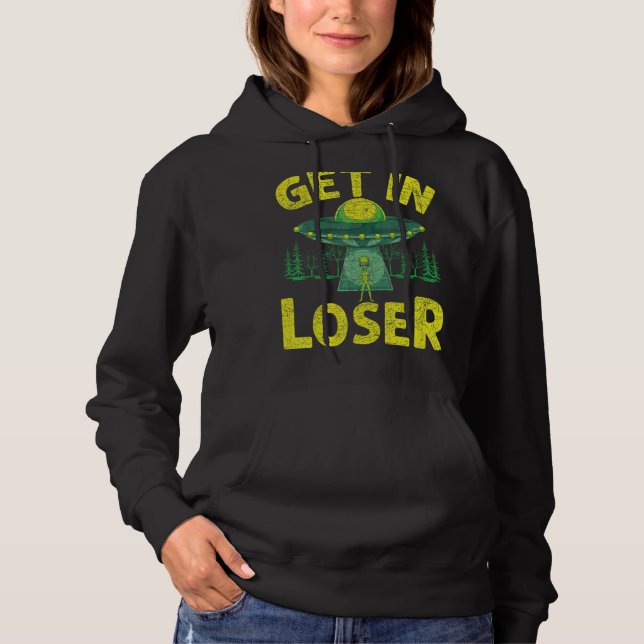 Get In Loser Alien Abduction Ufo  Alien Hoodie (Front)