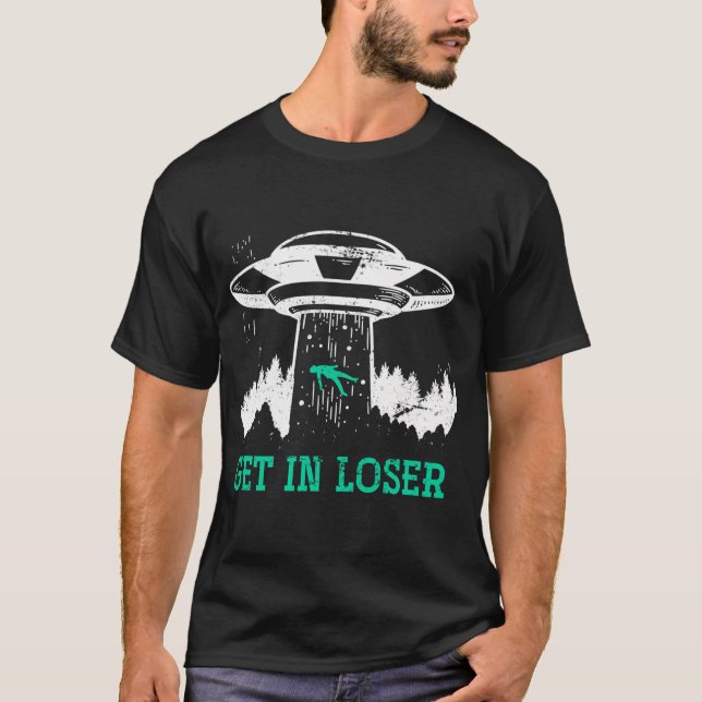 Get In Loser Alien T-Shirt (Front)