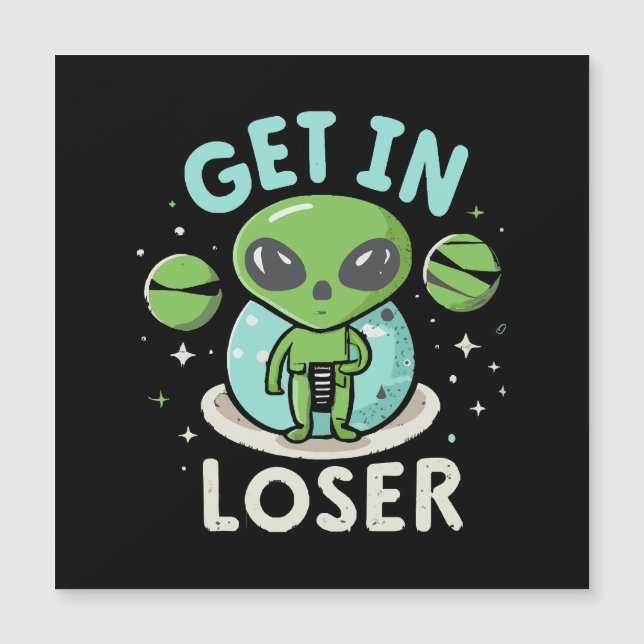 Get In Loser Alien UFO Funny (Front)