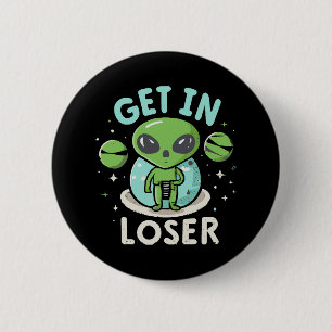 Get In Loser Alien UFO Funny 6 Cm Round Badge
