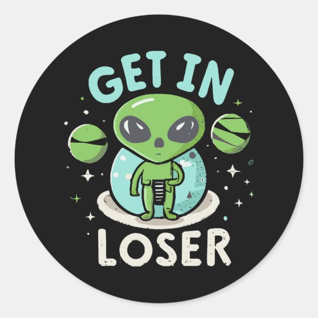 Get In Loser Alien UFO Funny Classic Round Sticker (Front)