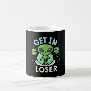 Get In Loser Alien UFO Funny Coffee Mug