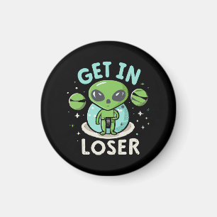 Get In Loser Alien UFO Funny Magnet