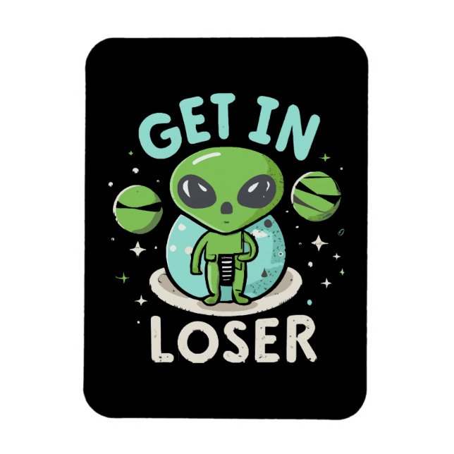 Get In Loser Alien UFO Funny Magnet (Vertical)