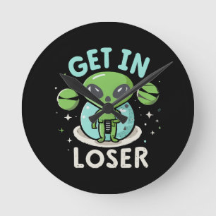 Get In Loser Alien UFO Funny Round Clock