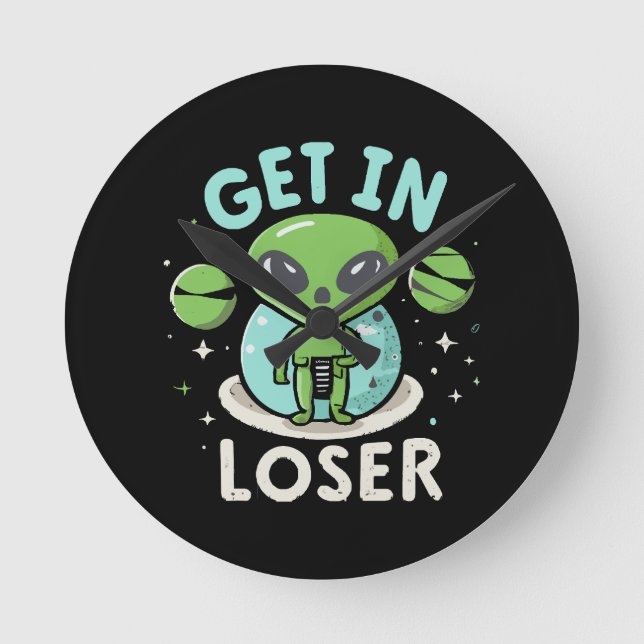 Get In Loser Alien UFO Funny Round Clock (Front)