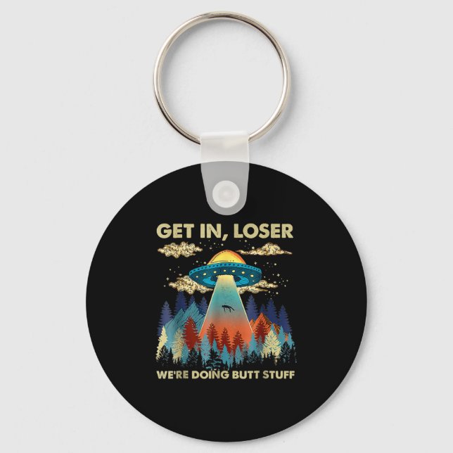 Get In Loser Alien Ufo Funny Were Doing Butt Stuff Key Ring (Front)