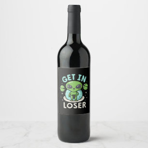 Get In Loser Alien UFO Funny Wine Label