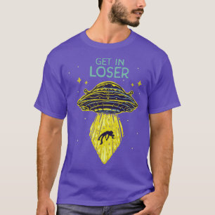 Get In Loser Funny Abduction Saucer T-Shirt