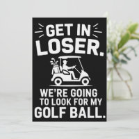 Get In Loser Golf Cart Look For My Ball Golfer