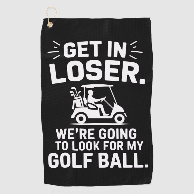 Get In Loser Golf Cart Look For My Ball Golfer  Towel (Front)