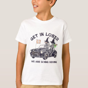 Get In Loser Halloween We Are Going Hexing Skeleto T-Shirt