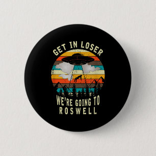 Get In Loser - Roswell New Mexico - Ufo Alien Abdu 6 Cm Round Badge