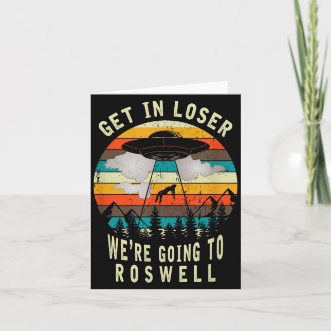 Get In Loser - Roswell New Mexico - Ufo Alien Abdu Card (Front)