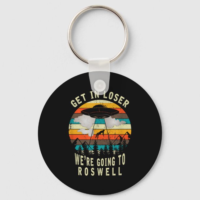 Get In Loser - Roswell New Mexico - Ufo Alien Abdu Key Ring (Front)