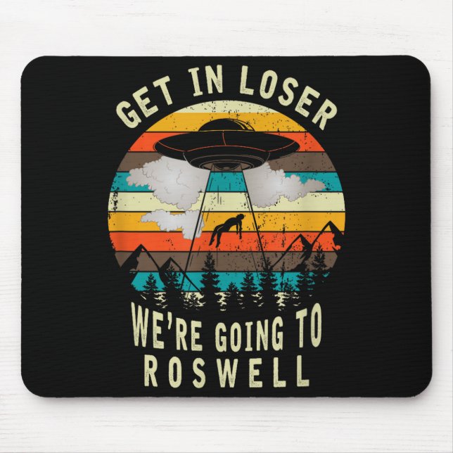 Get In Loser - Roswell New Mexico - Ufo Alien Abdu Mouse Mat (Front)