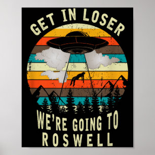 Get In Loser - Roswell New Mexico - Ufo Alien Abdu Poster