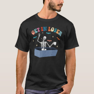 Get In Loser Skeleton In Coffin  Halloween T-Shirt