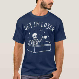 Get In Loser Skeleton In Coffin Spooky Halloween C T-Shirt