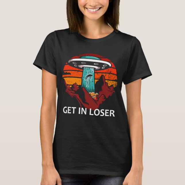 GET IN LOSER T-Shirt (Front)