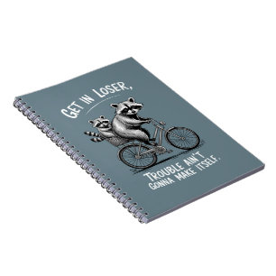 Get In Loser Trouble Ain't Gonna Make Itself Funny Notebook