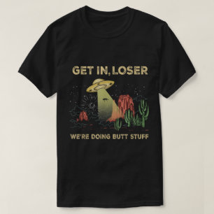 Get In Loser UFO Desert Adventure T-Shirt