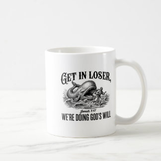 Get In Loser We're Doing God's Will Funny Coffee Mug