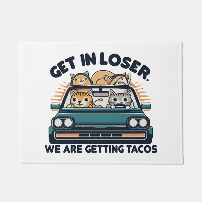 Get in Loser, We are Getting Tacos Doormat (Front)