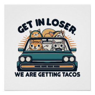 Get in Loser, We are Getting Tacos Poster