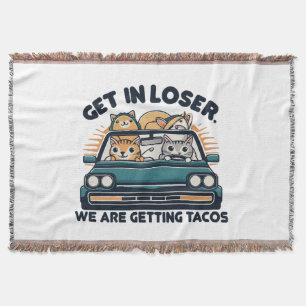 Get in Loser, We are Getting Tacos Throw Blanket